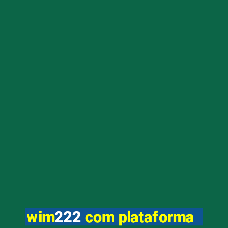 wim222 com plataforma